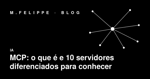 MCP: o que é e 10 servidores diferenciados para conhecer