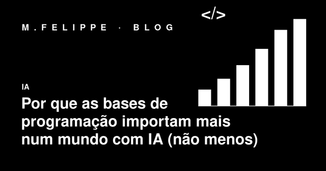 Por que as bases de programação importam mais num mundo com IA (não menos)