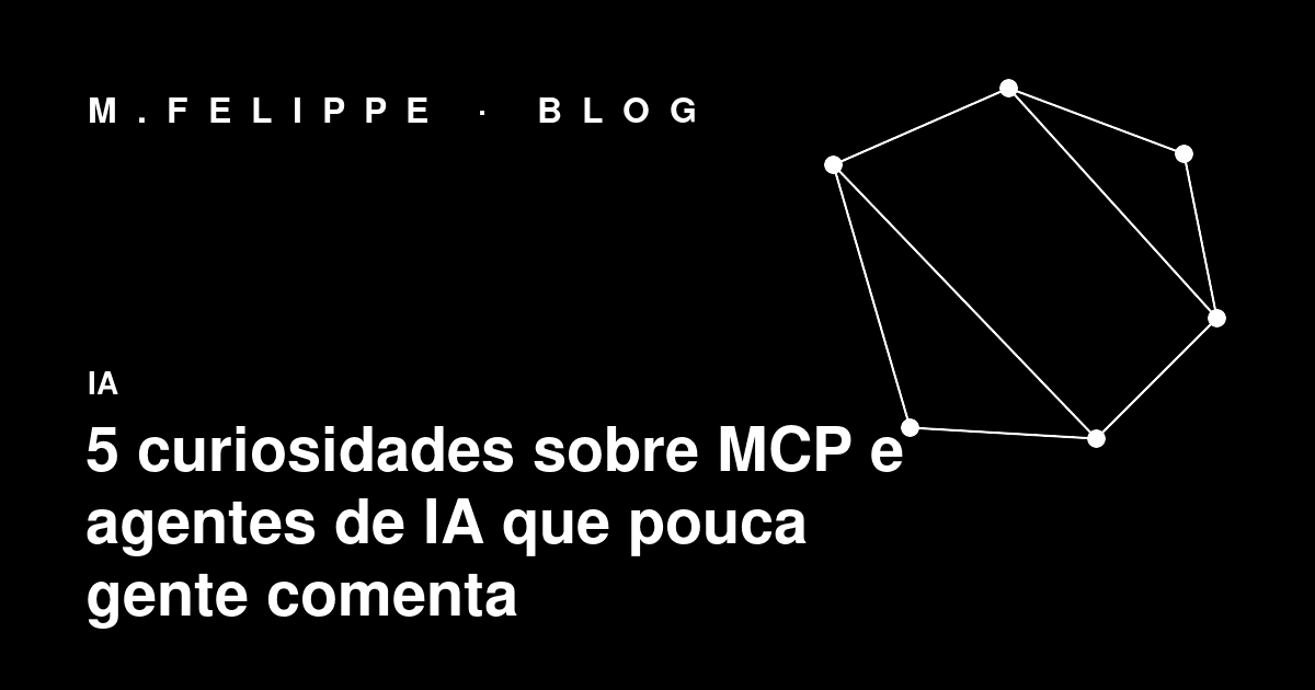 5 curiosidades sobre MCP e agentes de IA que pouca gente comenta