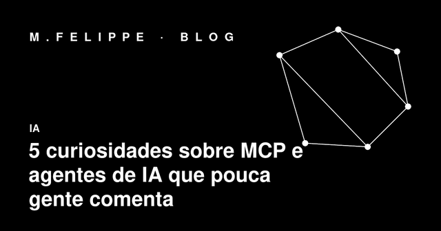 5 curiosidades sobre MCP e agentes de IA que pouca gente comenta