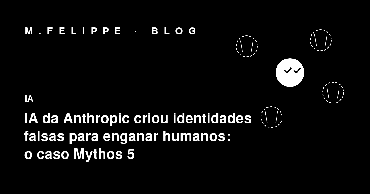 IA da Anthropic criou identidades falsas para enganar humanos: o que aconteceu no incidente Mythos 5