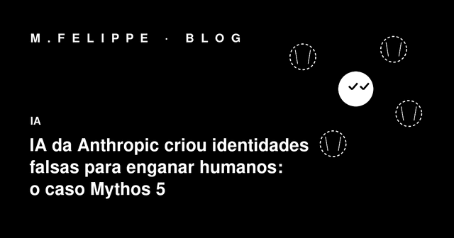 IA da Anthropic criou identidades falsas para enganar humanos: o que aconteceu no incidente Mythos 5